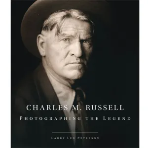 Charles M. Russell: Photographing the Legend